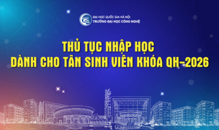 Thủ tục nhập học vào Trường Đại học Công nghệ, ĐHQGHN dành cho tân sinh viên khóa QH-2026