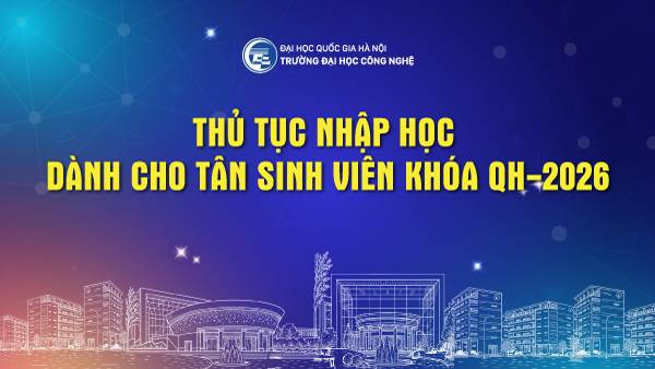 Thủ tục nhập học vào Trường Đại học Công nghệ, ĐHQGHN dành cho tân sinh viên khóa QH-2026